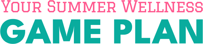 Your Summer Wellness Game Plan